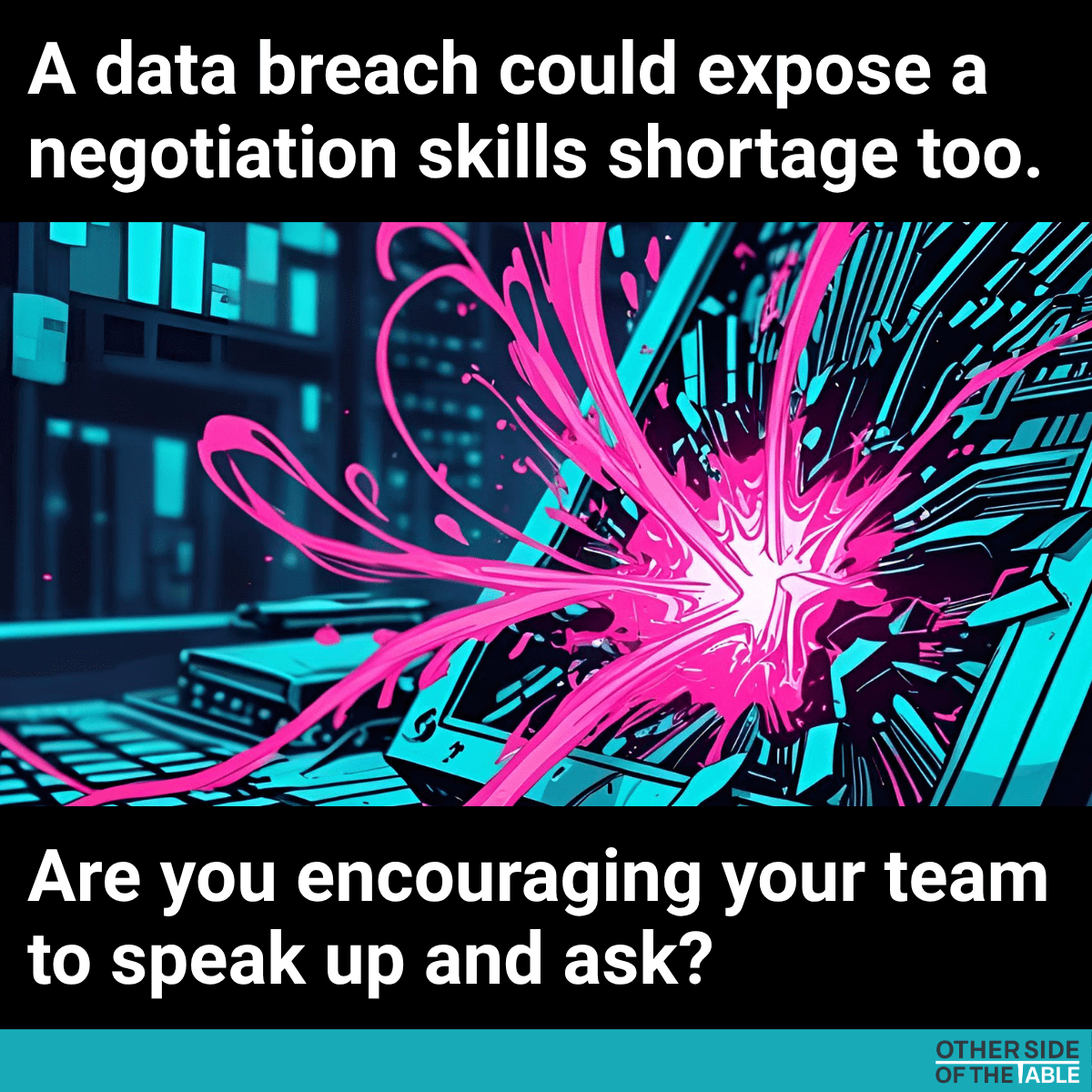 A data breach could expose a negotiation skills shortage too